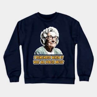 I remember when it was all house music - Groovy Granny Crewneck Sweatshirt